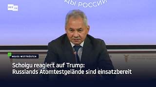 Schoigu reagiert auf Trump: Russlands Atomtestgelände sind einsatzbereit