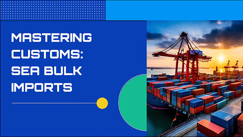 Unlocking the Secrets of Customs Regulations for Sea Bulk Container Imports