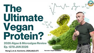 The Ultimate Vegan Protein? 2026 Algae & Microalgae Science Review Ep. 1278 JAN 2026