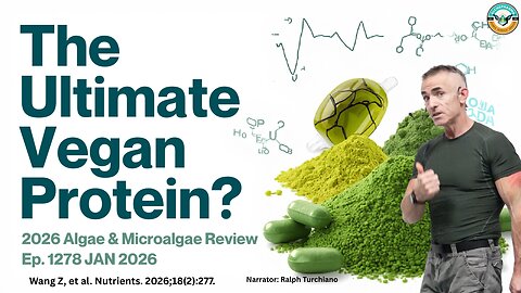 The Ultimate Vegan Protein? 2026 Algae & Microalgae Science Review Ep. 1278 JAN 2026