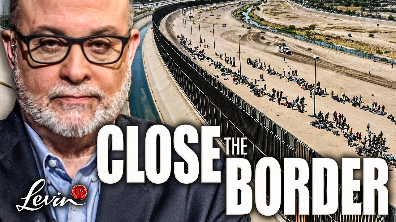 "Follow The Law Or Don't Come" Mark Levin Explains Why Strong Borders Matter