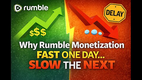 Why Rumble Monetization Is Fast One Day… and Slow the Next
