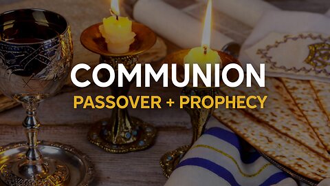 The Lord’s Supper Explained Through Passover and Prophecy
