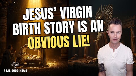 The Virgin Birth Story of Jesus is an Obvious Lie! Here's the Evidence.