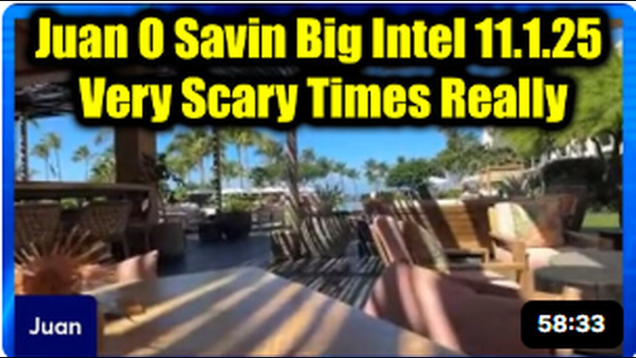 Juan O Savin Big Intel 11.1.25 - Very Scary Times Really