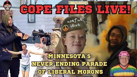 Cope Files- Walz Wants War After Useful Idiot: Renee Good Killed By ICE In Minnesota.