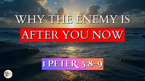Why the Enemy Is After You Now | 1 Peter 5:8–9