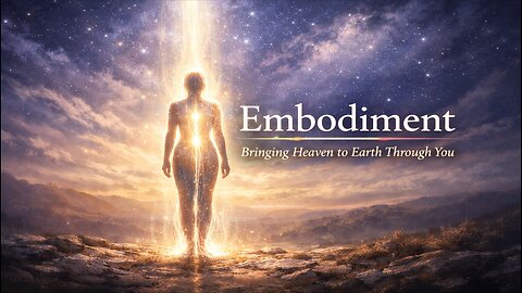 Embodiment: Bringing Heaven to Earth Through You