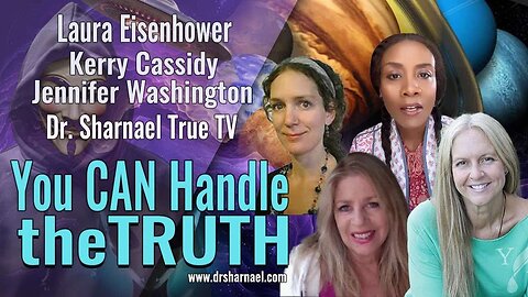 You CAN Handle the TRUTH Laura Eisenhower, Kerry Cassidy, Jenifer Eason Washington & Dr Sharnael