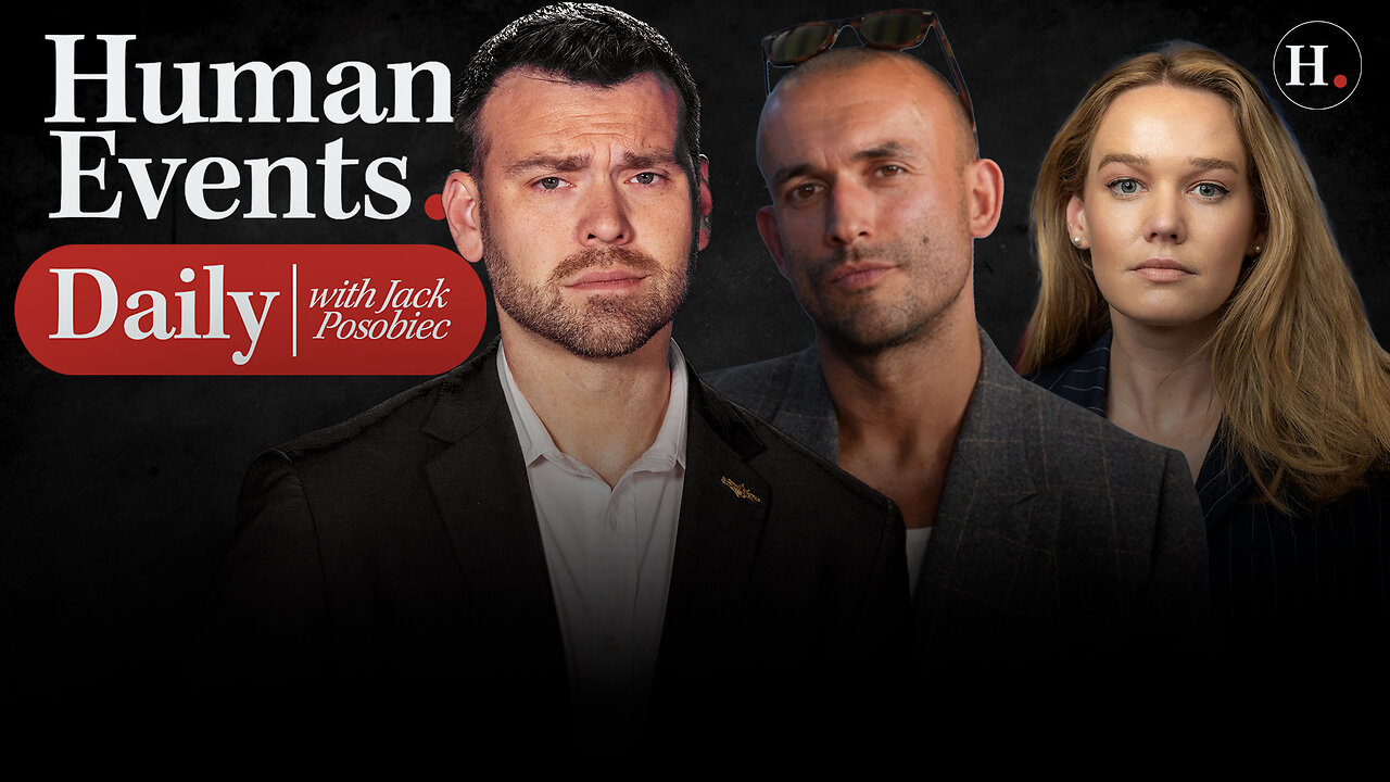 HUMAN EVENTS DAILY WITH JACK POSOBIEC