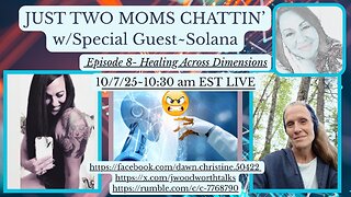 JUST TWO MOMS CHATTIN' ~ Episode 8 w/Special Guest Solana "Healing Across Dimensions"