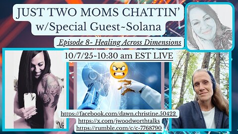 JUST TWO MOMS CHATTIN' ~ Episode 8 w/Special Guest Solana "Healing Across Dimensions"
