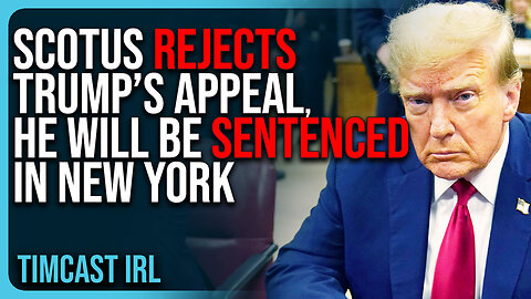 SCOTUS REJECTS Trump’s Appeal, He Will Be SENTENCED In New York