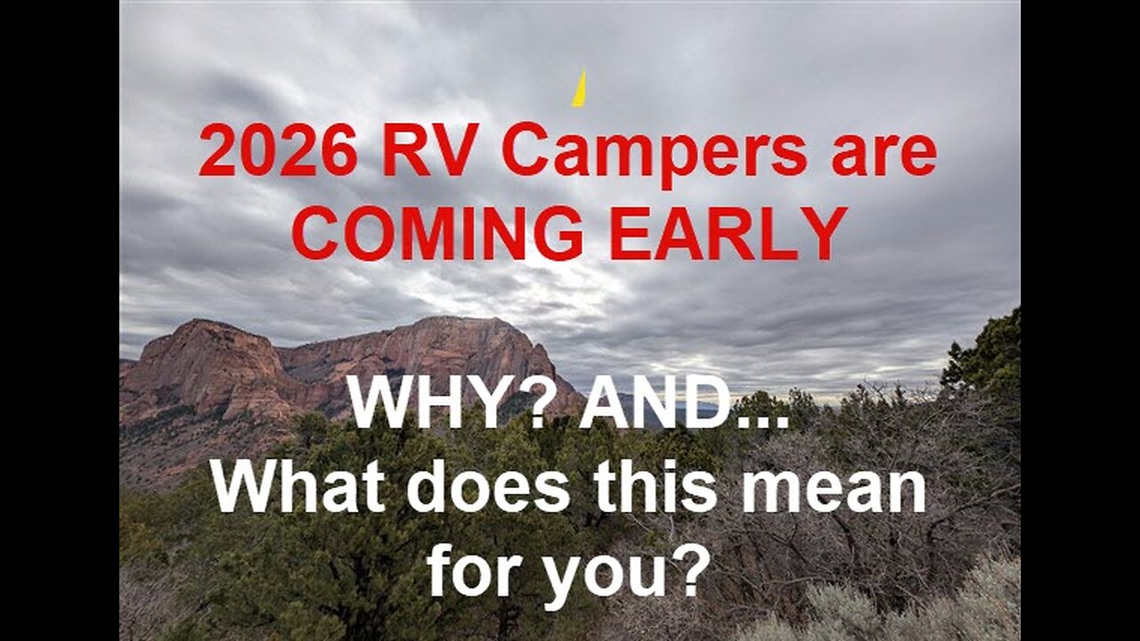 2026 RV Campers are coming EARLY. Why? AND What does this mean to YOU?