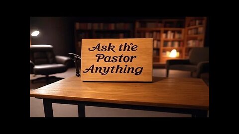 Ask the Pastor anything - Feb 7