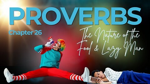 Book of Proverbs Chapter 26 (The Nature of the Fool & Lazy Man) Verse by Verse