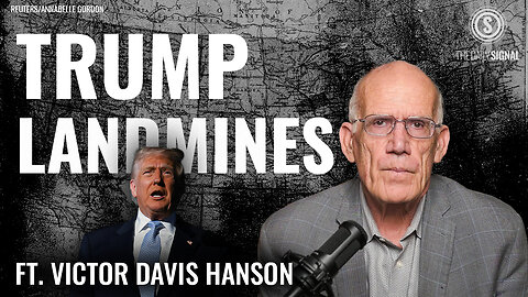 Victor Davis Hanson: Beware of These Political Land Mines, President Trump