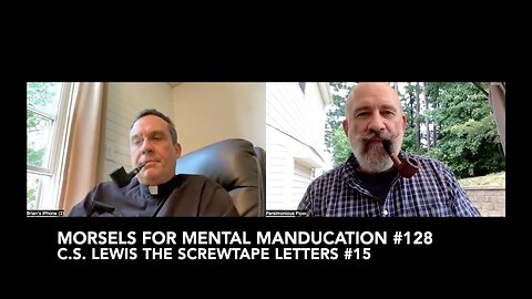 Morsels for Mental Manducation #128—C.S. Lewis The Screwtape Letters #15