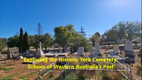 Exploring the Historic York Cemetery: Echoes of Western Australia’s Past