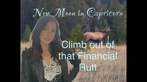 New Moon in Capricorn- Get out of that financial Rutt