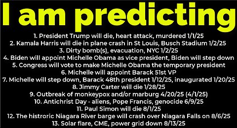 I am predicting: Harris will crash 1/2/25; Trump's death 1/1/25; dirty bomb NYC 1/2