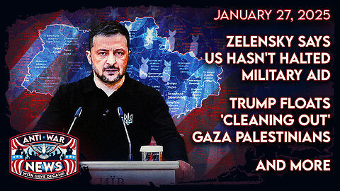 Zelensky Says US Hasn't Halted Military Aid, Trump Floats 'Cleaning Out' Gaza Palestinians, and More