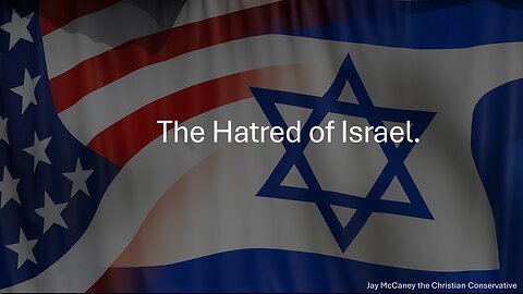 The Hatred Of Israel.