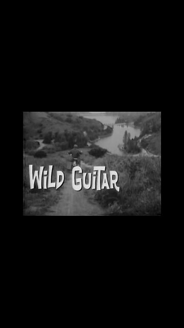 Wild Guitar (1962) Highlights ~ Cult Rock ‘n’ Roll Drama Starring Arch Hall Jr.