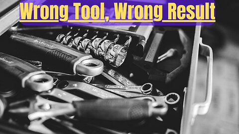 #54 Wrong Tool, Wrong Result