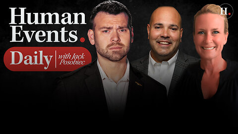 HUMAN EVENTS DAILY WITH JACK POSOBIEC