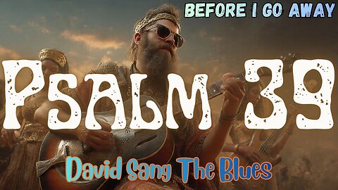 Before I Go Away | Psalm 39 Prophetic Blues Song