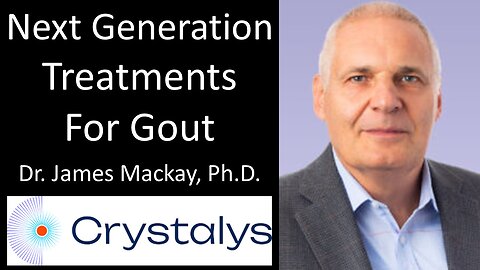 Dr. James Mackay, Ph.D. - CEO, Crystalys Therapeutics - Next Generation Treatments For Gout