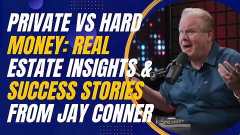 Private vs Hard Money: Real Estate Insights and Success Stories from Jay Conner