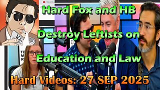 Hard Videos: "Hard Fox and HB Destroy Leftists on Education and Law" | 09272025c
