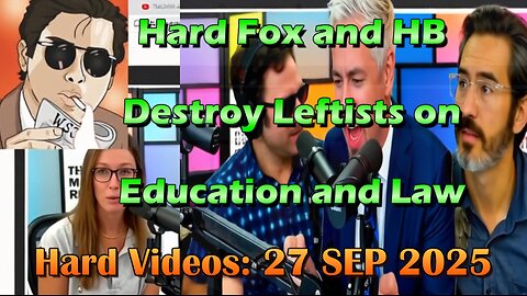Hard Videos: "Hard Fox and HB Destroy Leftists on Education and Law" | 09272025c