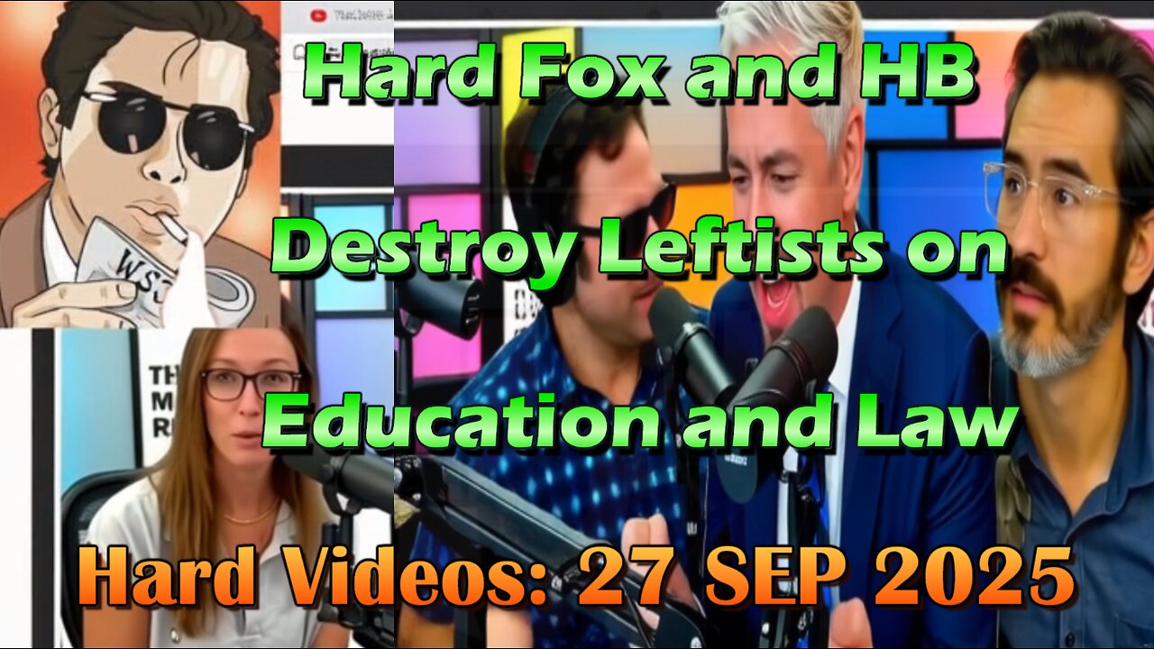 Hard Videos: "Hard Fox and HB Destroy Leftists on Education and Law" | 09272025c