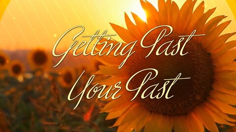 Getting Past Your Past