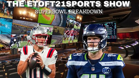 The Etoft21Sports Show – Super Bowl Breakdown