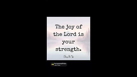 The joy of the Lord is your strength.