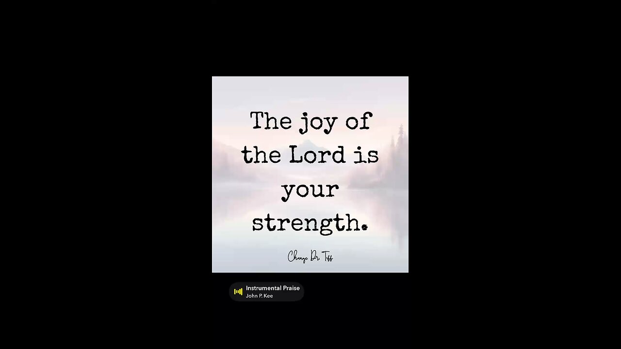 The joy of the Lord is your strength.