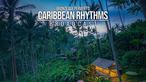 Ep 127 "Chandala Nationalism" • Caribbean Rhythms w/ Bronze Age Pervert