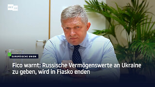 Fico warnt: Russische Vermögenswerte an Ukraine zu geben, wird in Fiasko enden
