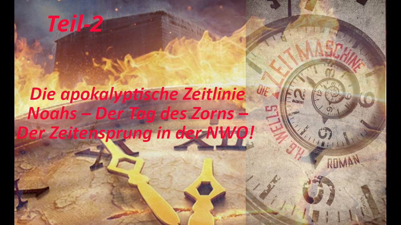 Die apokalyptische Zeitlinie Noahs–Der Tag des Zorns–Der Zeitsprung in die Zukunft in der NWO_Teil 2