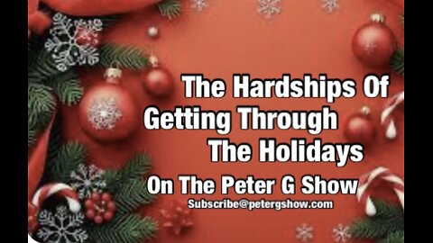 The Hardships Of Getting Through The Holidays, On The Peter G Show. Dec 17, 2025. Show #318
