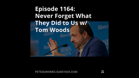 Episode 1164: Never Forget What They Did to Us w/ Tom Woods **See Description**