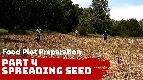 Deer Food Plot Preparation - Part 4 - Seeding