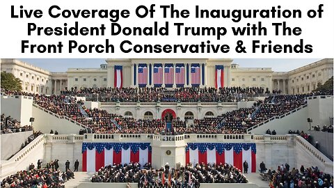 Live Coverage Of President Trump's Inauguration w/ The Front Porch Conservative & Friends