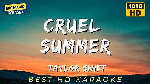 CRUEL SUMMER - TAYLOR SWIFT - BEST HD KARAOKE