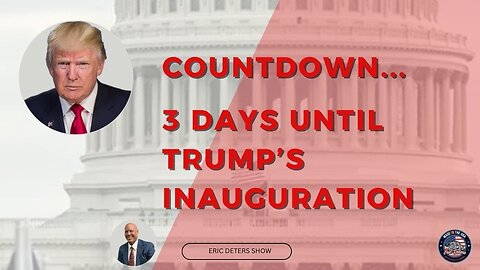 Countdown 3 Days Until Trump's Inauguration | Eric Deters Show