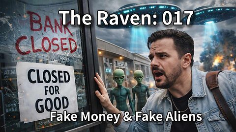 The Raven: 017 - Fake Money & Fake Aliens